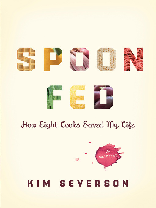 Title details for Spoon Fed by Kim Severson - Available